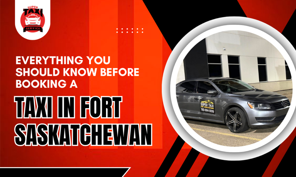 Everything You Should Know Before Booking a Taxi in Fort Saskatchewan