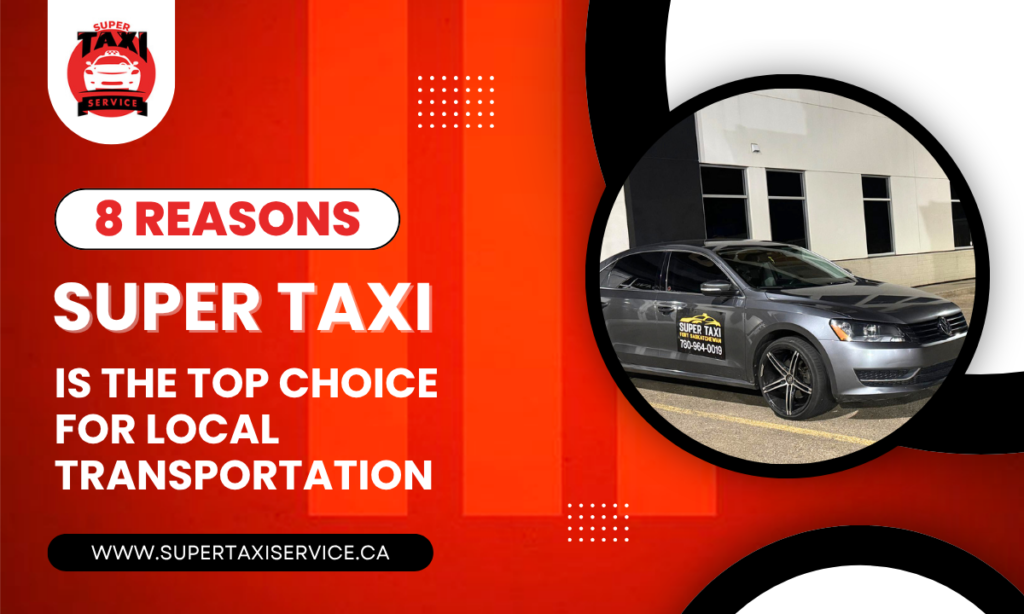 8 Reasons Super Taxi Is the Top Choice for Local Transportation